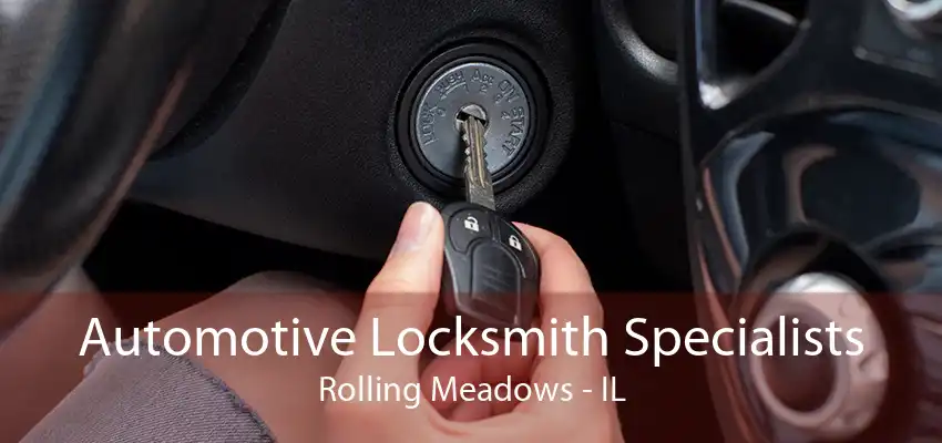 Automotive Locksmith Specialists Rolling Meadows - IL