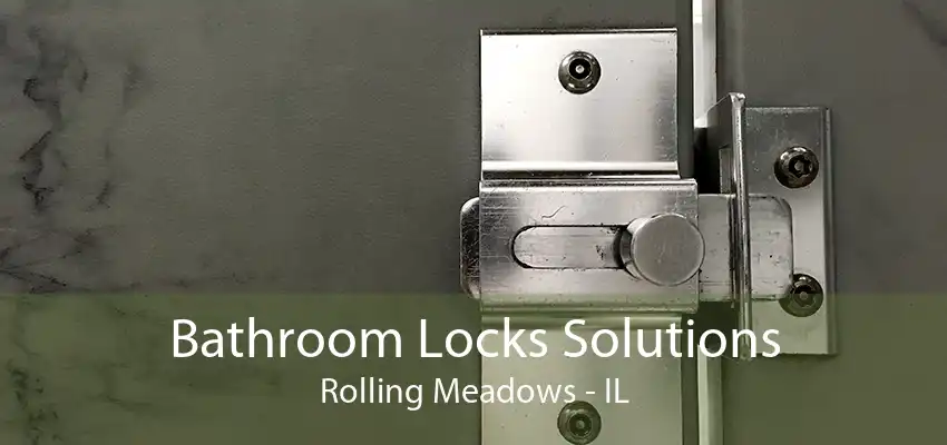 Bathroom Locks Solutions Rolling Meadows - IL