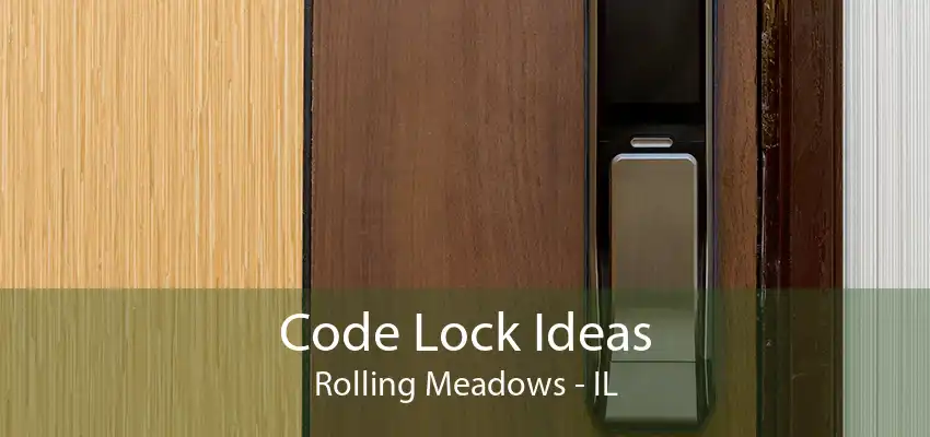 Code Lock Ideas Rolling Meadows - IL