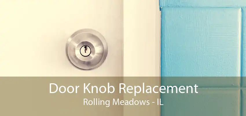 Door Knob Replacement Rolling Meadows - IL