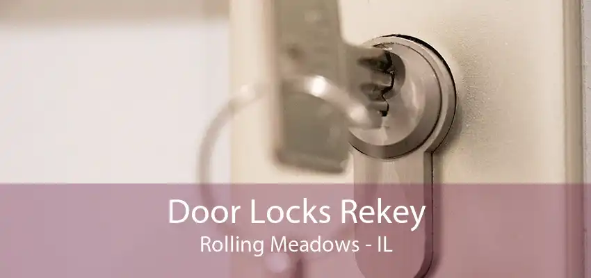 Door Locks Rekey Rolling Meadows - IL