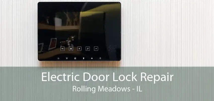 Electric Door Lock Repair Rolling Meadows - IL