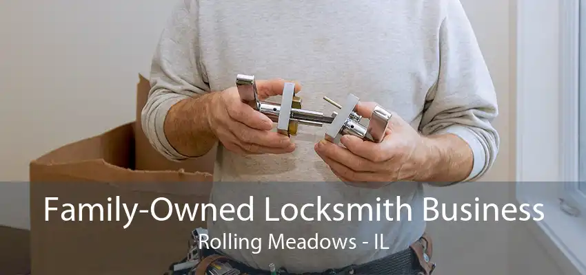 Family-Owned Locksmith Business Rolling Meadows - IL