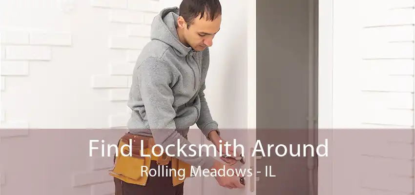 Find Locksmith Around Rolling Meadows - IL