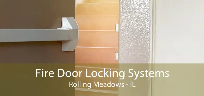 Fire Door Locking Systems Rolling Meadows - IL