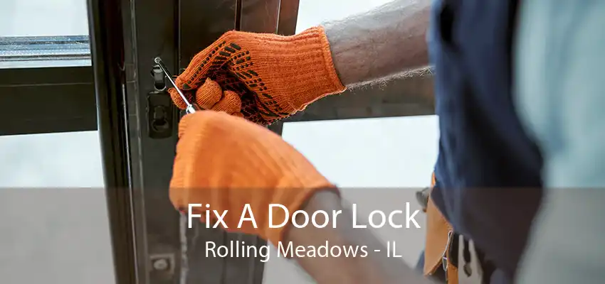 Fix A Door Lock Rolling Meadows - IL