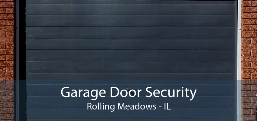 Garage Door Security Rolling Meadows - IL