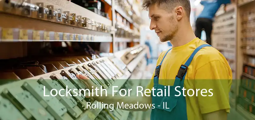 Locksmith For Retail Stores Rolling Meadows - IL