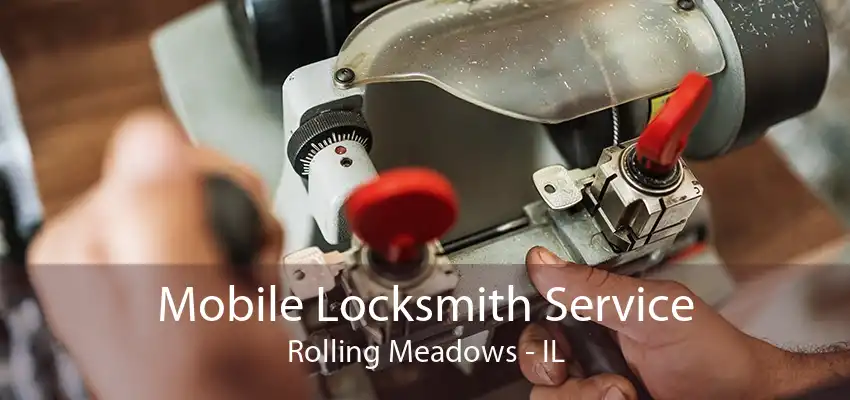 Mobile Locksmith Service Rolling Meadows - IL