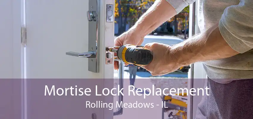 Mortise Lock Replacement Rolling Meadows - IL