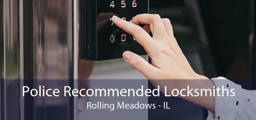 Police Recommended Locksmiths Rolling Meadows - IL