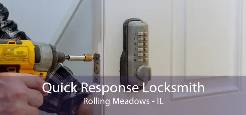 Quick Response Locksmith Rolling Meadows - IL